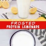 2 pictures of frosted protein lemonade separated by a box of text.